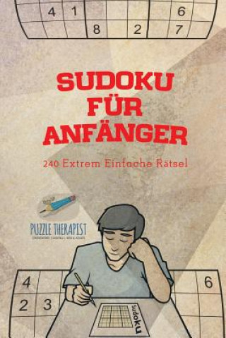 Книга Sudoku fur Anfanger 240 Extrem Einfache Ratsel PUZZLE THERAPIST