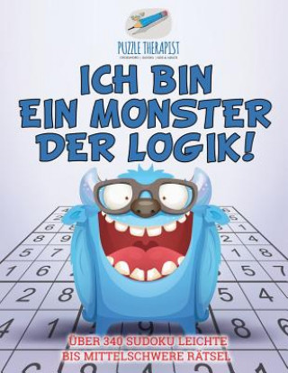 Carte Ich bin ein Monster der Logik! UEber 340 Sudoku Leichte bis Mittelschwere Ratsel PUZZLE THERAPIST