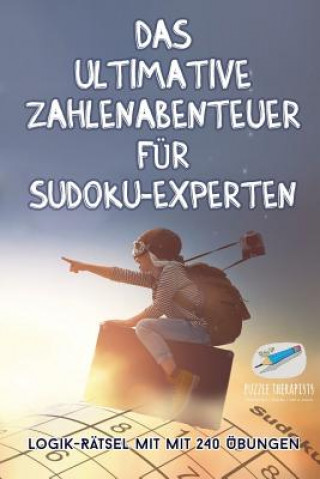 Książka ultimative Zahlenabenteuer fur Sudoku-Experten Logik-Ratsel mit mit 240 UEbungen PUZZLE THERAPIST