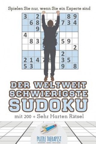 Книга Weltweit Schwierigste Sudoku Spielen Sie nur, wenn Sie ein Experte sind mit 200 + Sehr Harten Ratsel PUZZLE THERAPIST