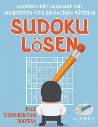 Книга Sudoku Loesen Grossschrift-Ausgabe mit Hunderten von Einfachen Ratseln! (Plus Techniken zum Booten!) PUZZLE THERAPIST