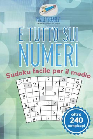 Книга E tutto sui numeri Sudoku facile per il medio (oltre 240 rompicapi) PUZZLE THERAPIST