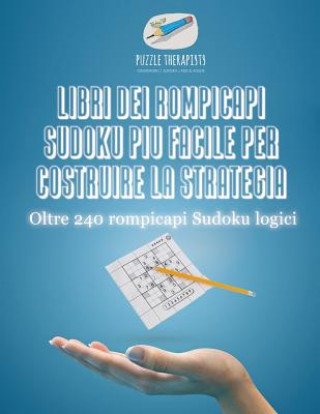 Kniha Libri dei rompicapi Sudoku piu facile per costruire la strategia Oltre 240 rompicapi Sudoku logici PUZZLE THERAPIST