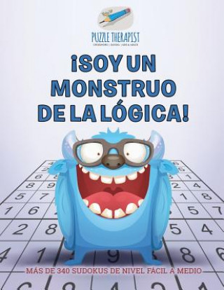 Book !Soy un monstruo de la logica! Mas de 340 sudokus de nivel facil a medio PUZZLE THERAPIST