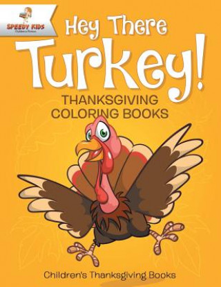 Knjiga Hey There Turkey! Thanksgiving Coloring Books Children's Thanksgiving Books SPEEDY KIDS