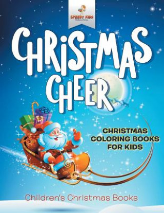 Kniha Christmas Cheer - Christmas Coloring Books For Kids Children's Christmas Books SPEEDY KIDS