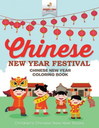 Книга Chinese New Year Festival - Chinese New Year Coloring Book Children's Chinese New Year Books SPEEDY KIDS