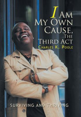 Kniha I Am My Own Cause, The Third Act CHARLES K. POOLE