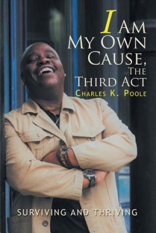 Kniha I Am My Own Cause, The Third Act CHARLES K. POOLE