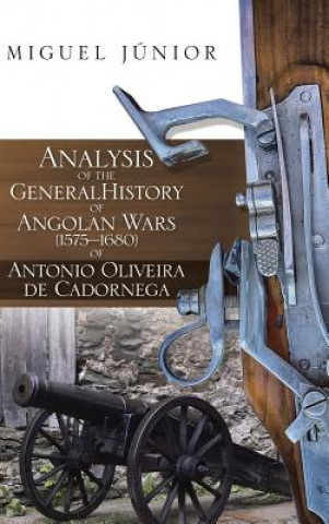 Kniha Analysis of the General History of Angolan Wars (1575?1680) of Antonio Oliveira de Cadornega MIGUEL J NIOR