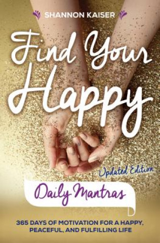 Könyv Find Your Happy - Daily Mantras Shannon (Shannon Kaiser) Kaiser