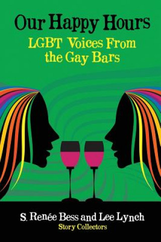 Carte Our Happy Hours, LGBT Voices From the Gay Bars LEE LYNCH