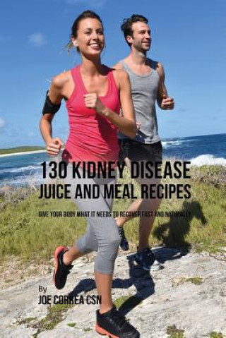 Książka 130 Kidney Disease Juice and Meal Recipes JOE CORREA