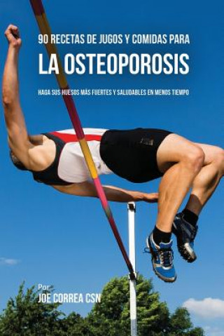 Книга 90 Recetas de Jugos Y Comidas Para La Osteoporosis JOE CORREA