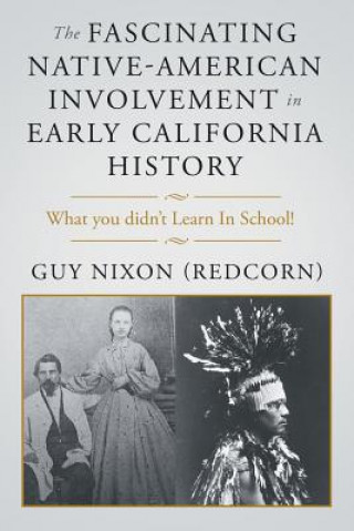 Könyv Fascinating Native-American Involvement in Early California History GUY NIXON