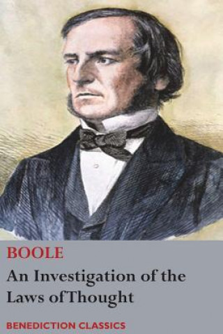 Książka Investigation of the Laws of Thought, on Which are Founded the Mathematical Theories of Logic and Probabilities GEORGE BOOLE