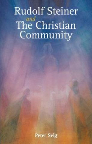 Kniha Rudolf Steiner and The Christian Community Peter Selg