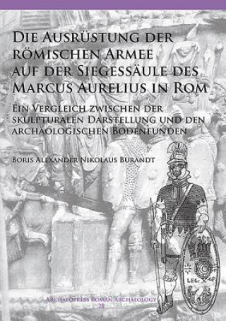 Könyv Die Ausrustung der roemischen Armee auf der Siegessaule des Marcus Aurelius in Rom Boris Alexander Nikolaus Burandt