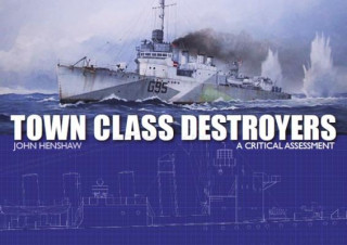 Książka Town Class Destroyers John Henshaw