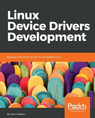 Kniha Linux Device Drivers Development John Madieu
