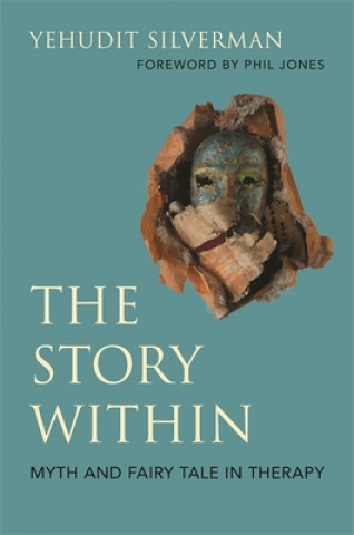 Carte Story Within - Myth and Fairy Tale in Therapy SILVERMAN  YEHUDIT