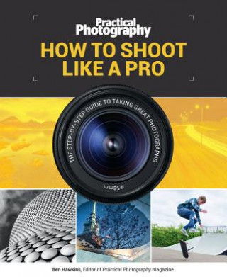 Kniha Practical Photography: How to Shoot Like a Pro BAUER CONSUMER MEDIA