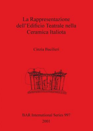 Kniha Rappresentazione Dell'edificio Teatrale Nella Ceramica Italiota Cinzia Bacilieri