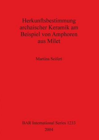 Buch Herkunftsbestimmung archaischer Keramik am Beispiel von Amphoren aus Milet Martina Seifert