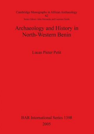 Carte Archaeology and History in North-Western Benin Lucas Pieter Petit