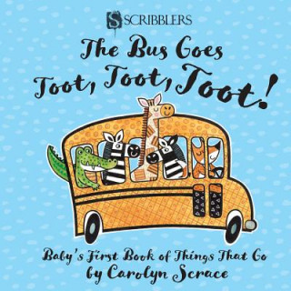 Carte Bus Goes Toot, Toot, Toot: Baby's First Book of Things That Go Carolyn Scrace