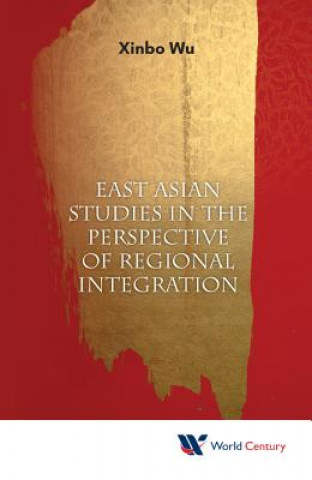 Buch East Asian Studies In The Perspective Of Regional Integration Xinbo Wu