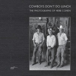 Carte Cowboys Don't Do Lunch: The Photographs of Herb Cohen Suzanna D Johnson