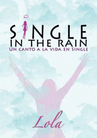 Kniha Single in the rain (Un canto a la vida en single) LOLA