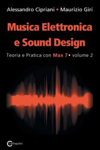 Kniha Musica Elettronica e Sound Design - Teoria e Pratica con Max 7 - volume 2 (Seconda Edizione) ALESSANDRO CIPRIANI