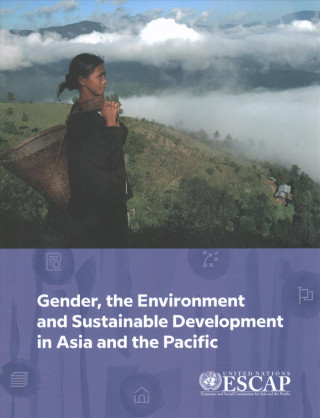 Könyv Gender, the environment and sustainable development in Asia and the Pacific United Nations Economic and Social Commission for Asia and the Pacific
