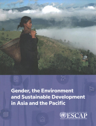 Kniha Gender, the environment and sustainable development in Asia and the Pacific United Nations Economic and Social Commission for Asia and the Pacific