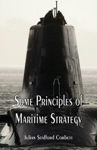 Kniha Some Principles of Maritime Strategy JULIAN STAF CORBETT