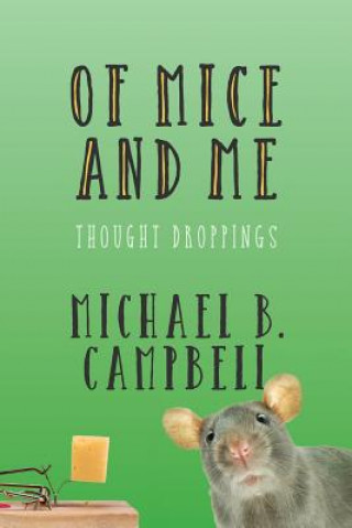 Libro Of Mice and Me: Thought Droppings Michael B Campbell