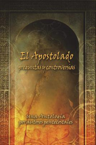 Kniha El Apostolado, preguntas y controversias: Una antología por autores pentecostales Bruce Braithwaite D Min