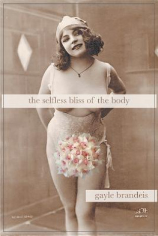 Könyv The Selfless Bliss of the Body Gayle Brandeis