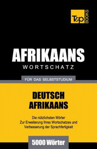 Könyv Wortschatz Deutsch-Afrikaans fur das Selbststudium - 5000 Woerter Andrey Taranov