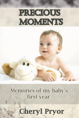 Kniha Precious Moments: Memories of My Baby's First Year Cheryl Pryor