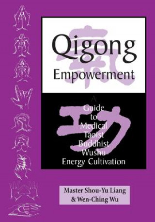 Kniha Qigong Empowerment: A Guide to Medical, Taoist, Buddhist and Wushu Energy Cultivation Liang Shou-Yu