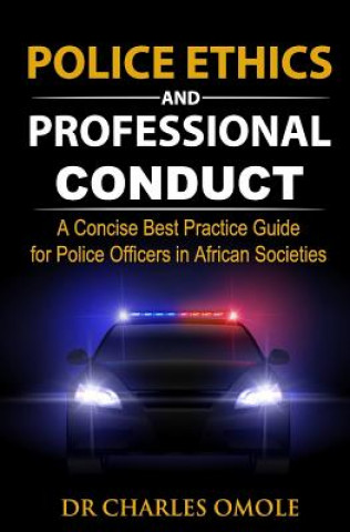 Kniha Police Ethics and Professional Conduct: A Concise Best Practice Guide for Police Officers in African Societies. Charles Omole