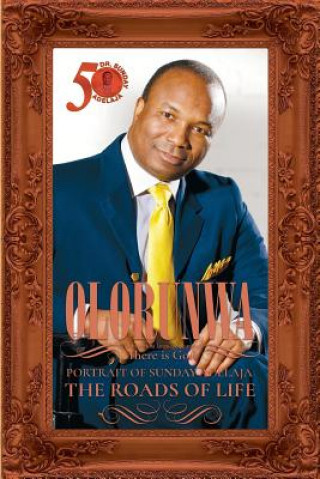 Buch Olorunwa: Portrait Of Sunday Adelaja - The Roads Of Life Sunday Adelaja