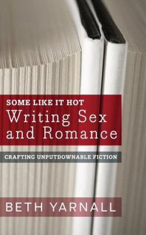 Kniha Some Like It Hot: Writing Sex and Romance Beth Yarnall