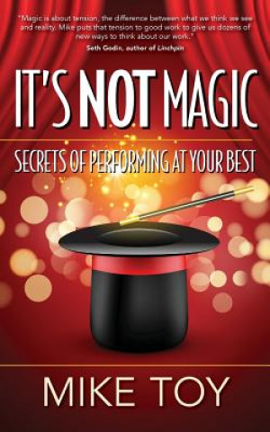 Kniha It's Not Magic: Secrets of Performing at Your Best Mike Toy