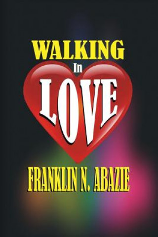 Kniha Walking in Love: Love Franklin N Abazie