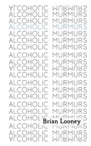 Carte Alcoholic Murmurs Brian Looney