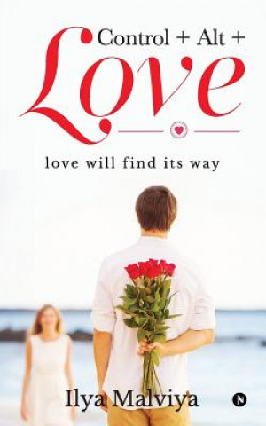 Book Control+Alt+Love: love will find its way Ilya Malviya